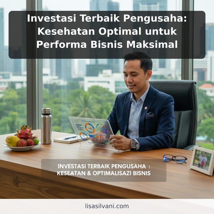 Investasi Terbaik Pengusaha: Kesehatan Optimal untuk Performa Bisnis Maksimal